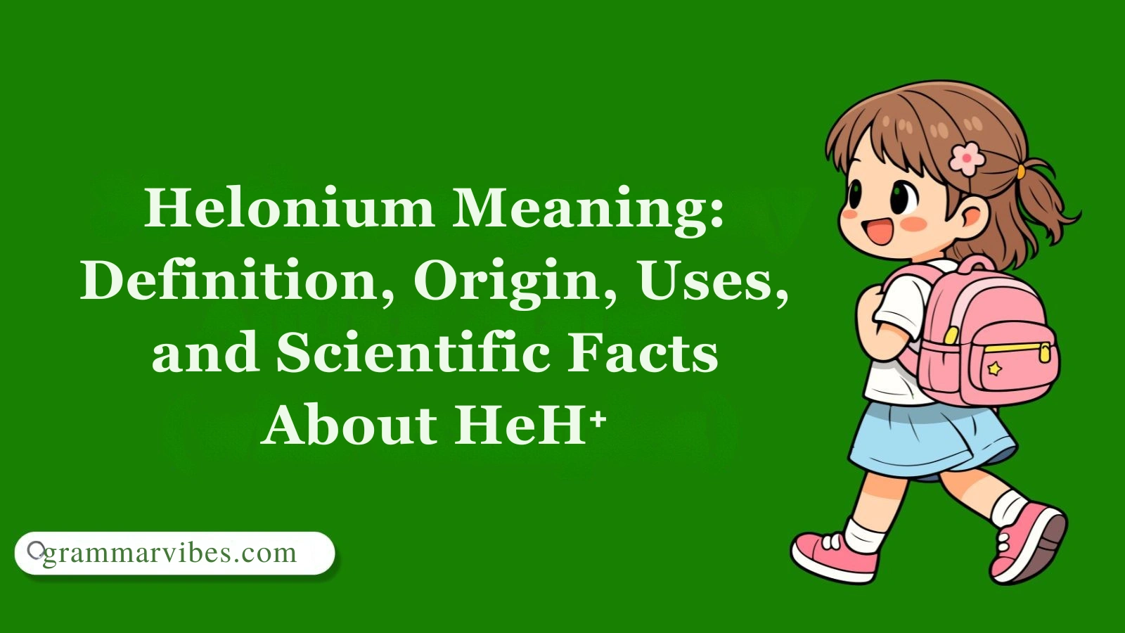 Helonium Meaning: Definition, Origin, Uses, and Scientific Facts About HeH⁺