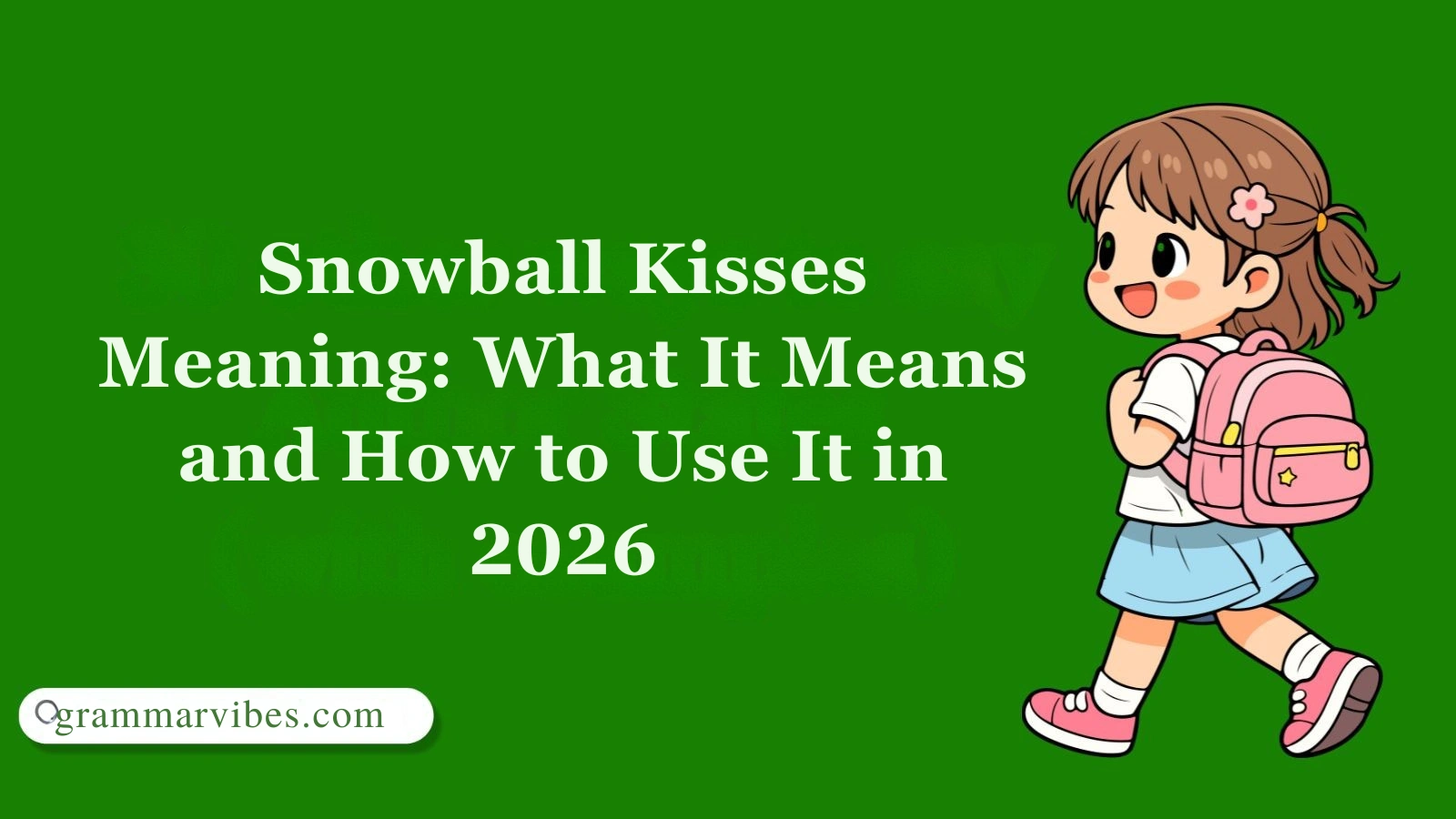 Snowball Kisses Meaning: What It Means and How to Use It in 2026