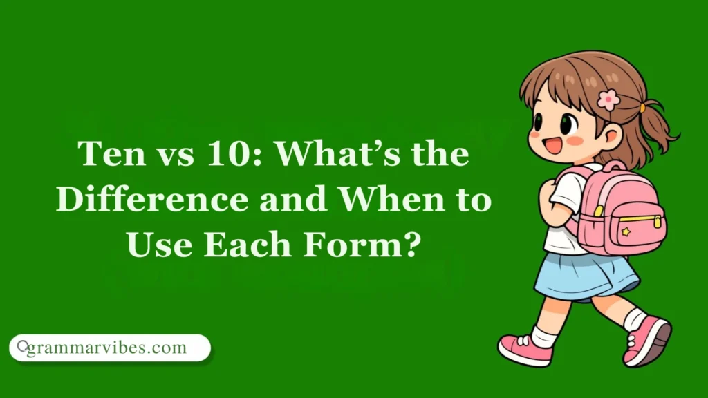 Ten vs 10: What’s the Difference and When to Use Each Form?