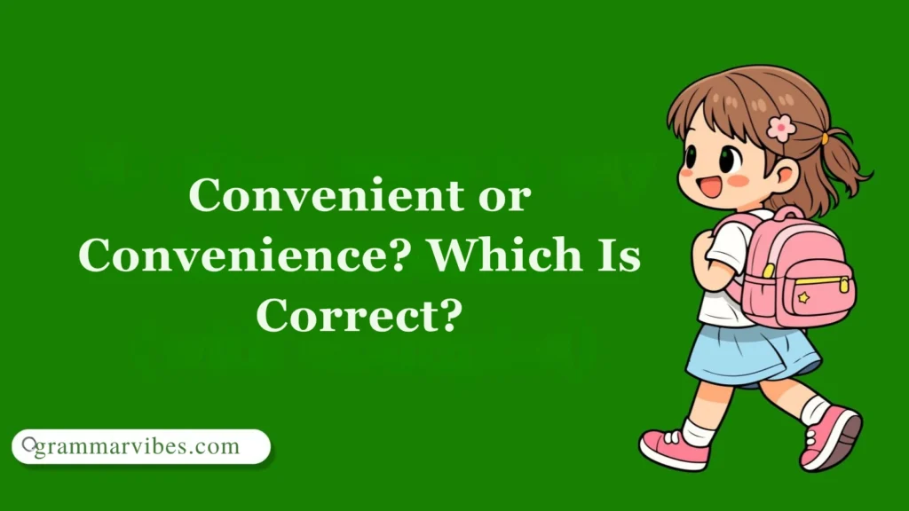 Convenient or Convenience? Which Is Correct?
