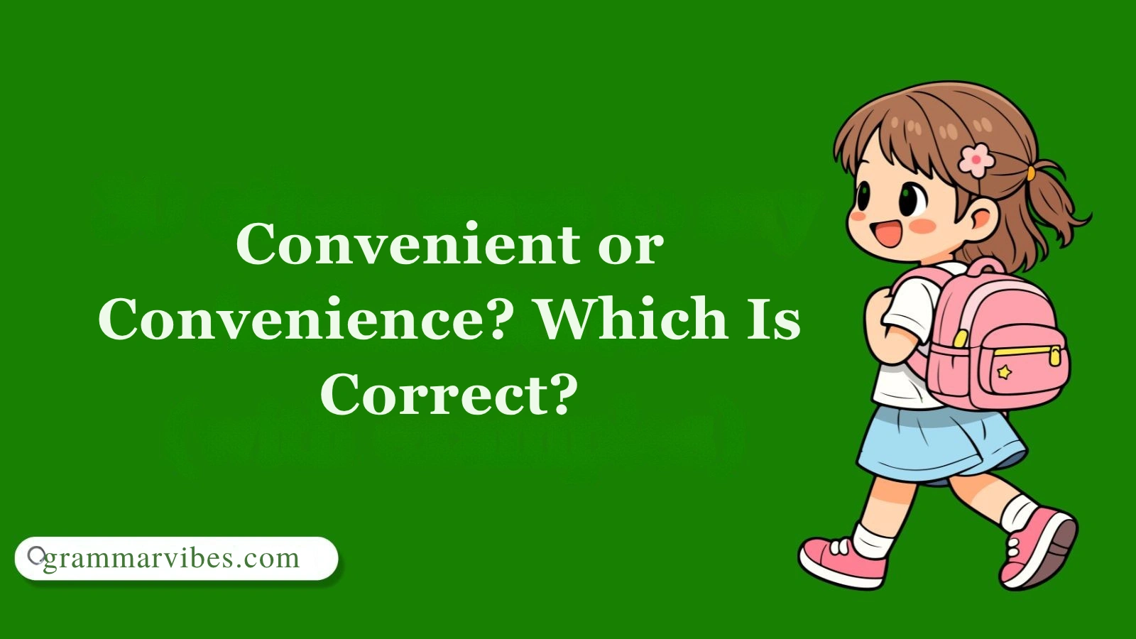 Convenient or Convenience? Which Is Correct?