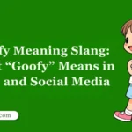 Goofy Meaning Slang: What “Goofy” Means in Text and Social Media