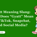 Gyatt Meaning Slang: What Does “Gyatt” Mean on TikTok, Snapchat, and Social Media?