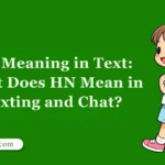 HN Meaning in Text: What Does HN Mean in Texting and Chat?