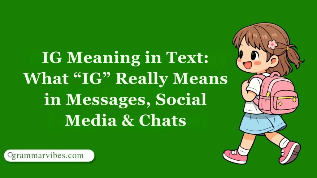 IG Meaning in Text: What “IG” Really Means in Messages, Social Media & Chats