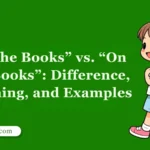 “In the Books” vs. “On the Books”: Difference, Meaning, and Examples