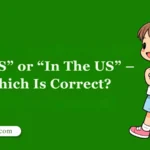 “In US” or “In The US” – Which Is Correct?