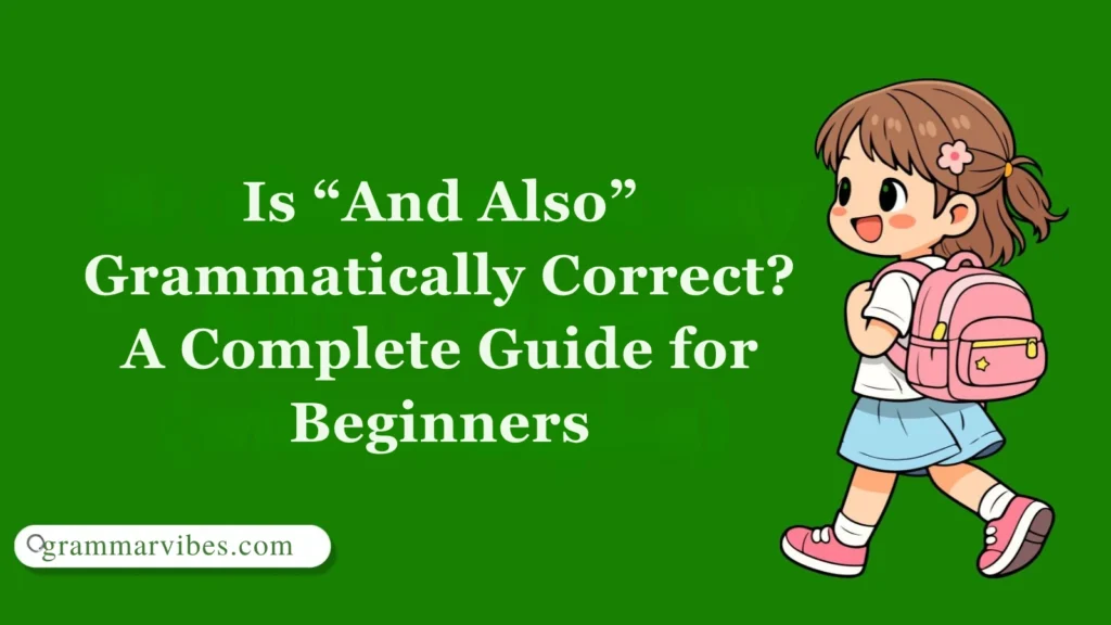 Is “And Also” Grammatically Correct? A Complete Guide for Beginners