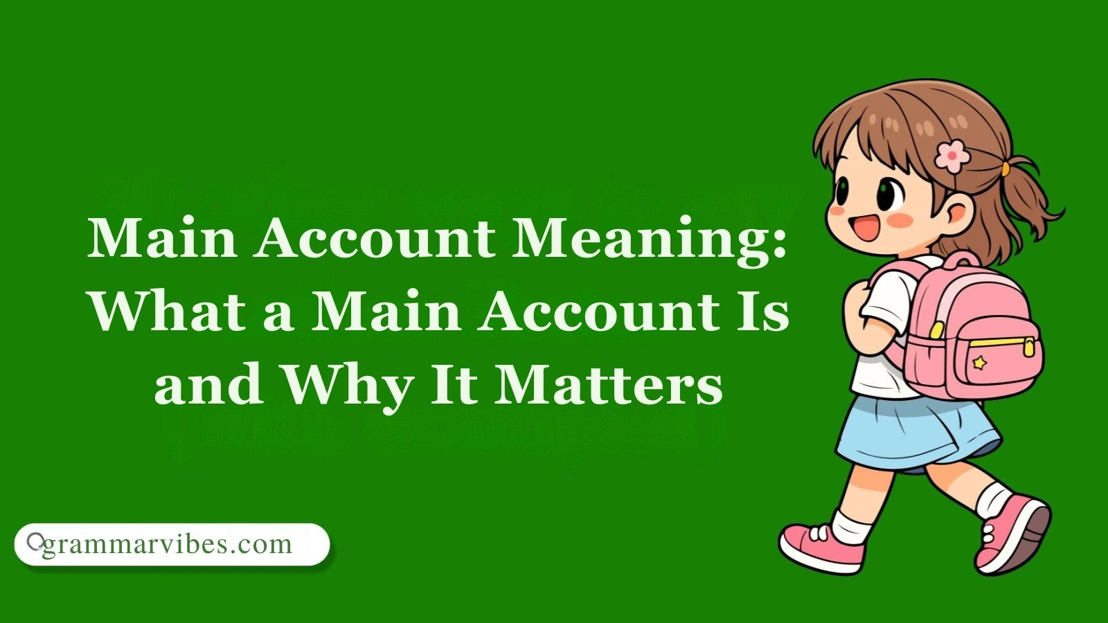 Main Account Meaning: What a Main Account Is and Why It Matters