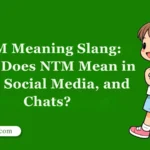 NTM Meaning Slang: What Does NTM Mean in Text, Social Media, and Chats?