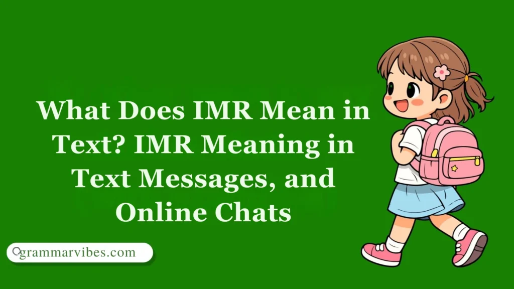 What Does IMR Mean in Text? IMR Meaning in Text Messages, and Online Chats