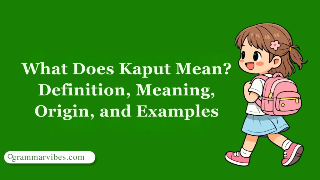 What Does Kaput Mean? Definition, Meaning, Origin, and Examples