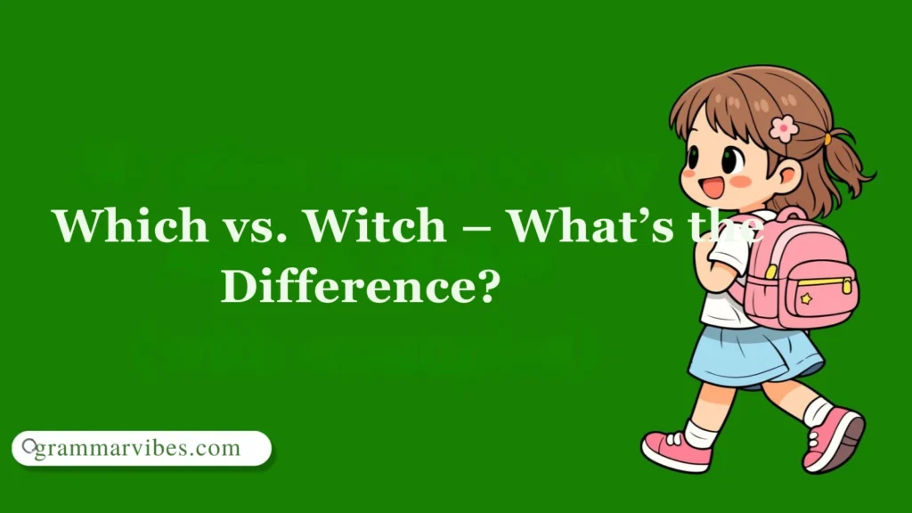 Which vs. Witch – What’s the Difference?