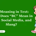 BC Meaning in Text: What Does “BC” Mean in Chat, Social Media, and Slang?