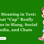 Cap Meaning in Text: What “Cap” Really Means in Slang, Social Media, and Chats