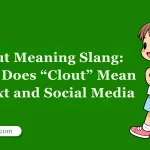 Clout Meaning Slang: What Does “Clout” Mean in Text and Social Media
